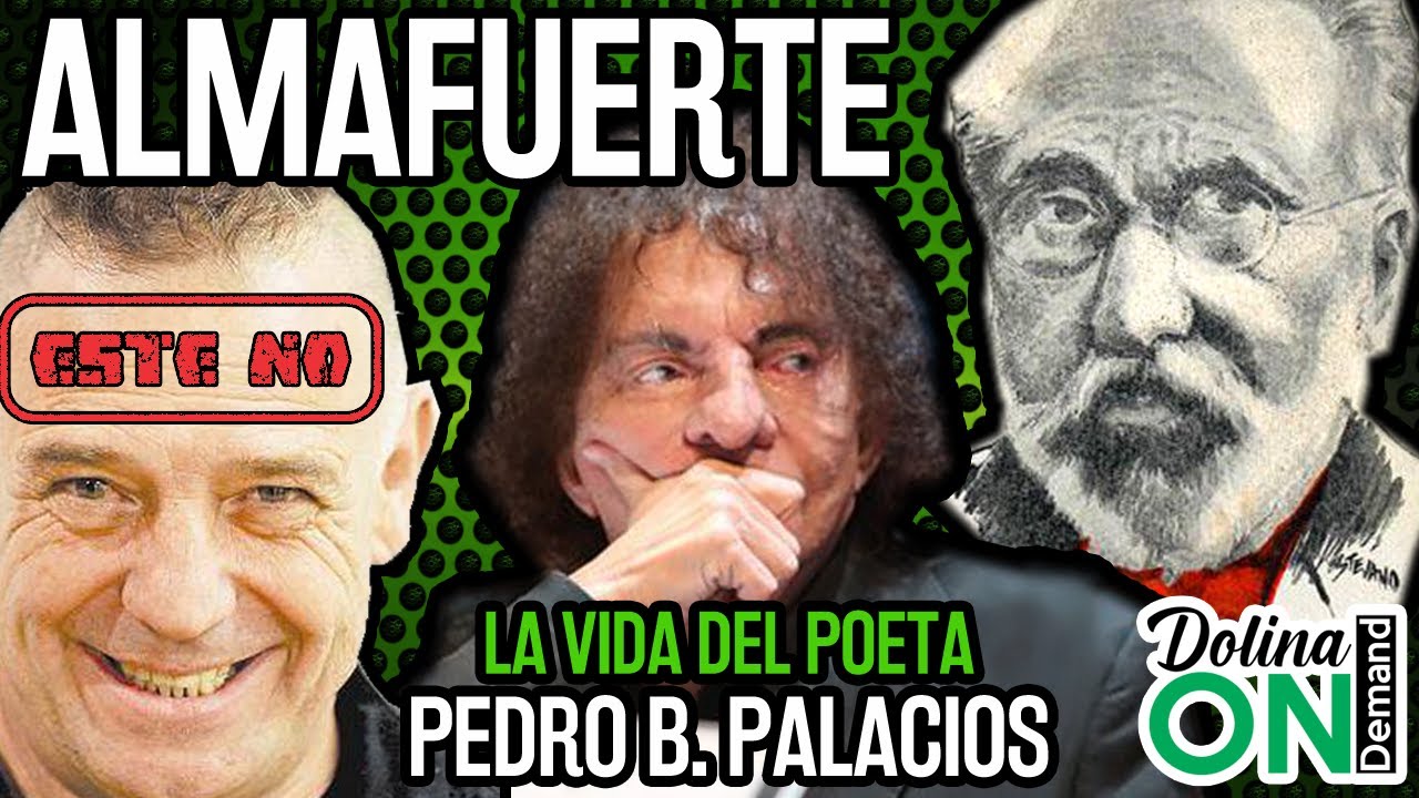 [ALMAFUERTE] Dolina te cuenta la Vida del POETA Pedro B. Palacios