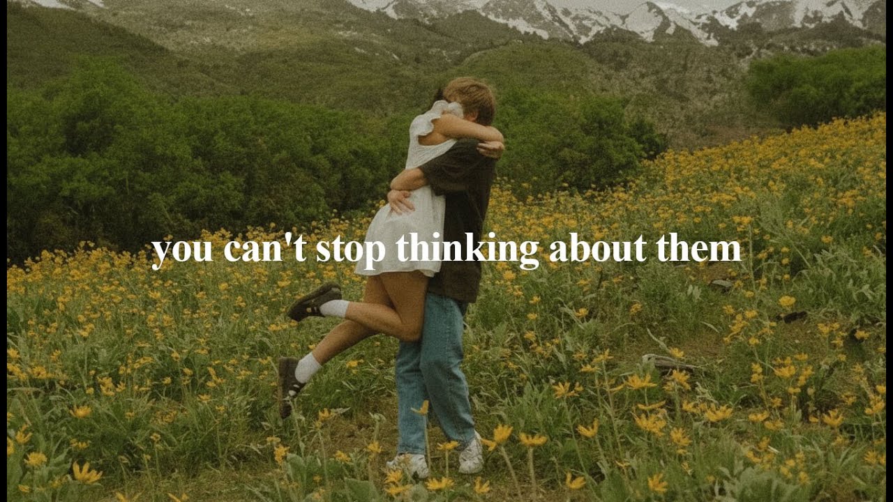 (playlist) You can't stop thinking about them