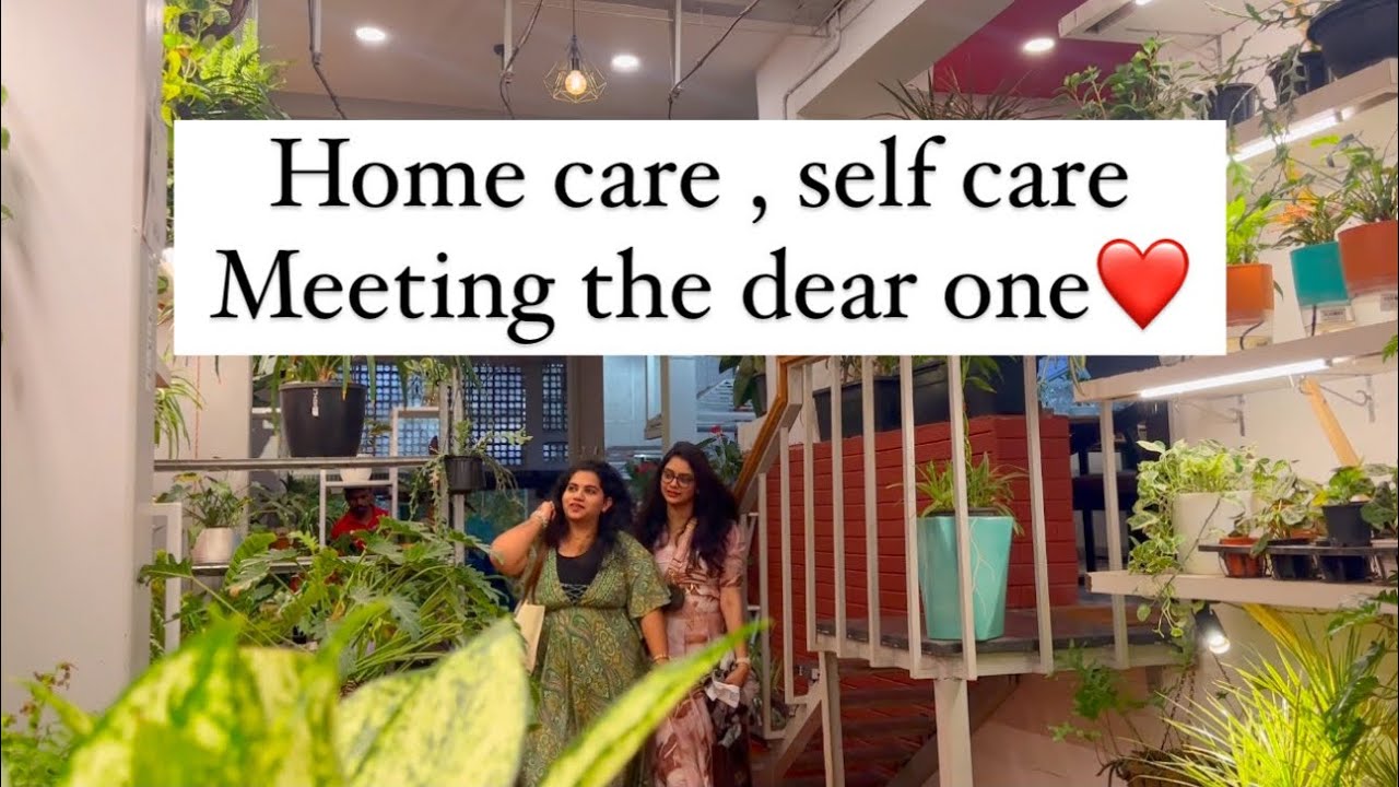 A day in my life ||home care || selfcare || meeting my dear one after a long time #vlog