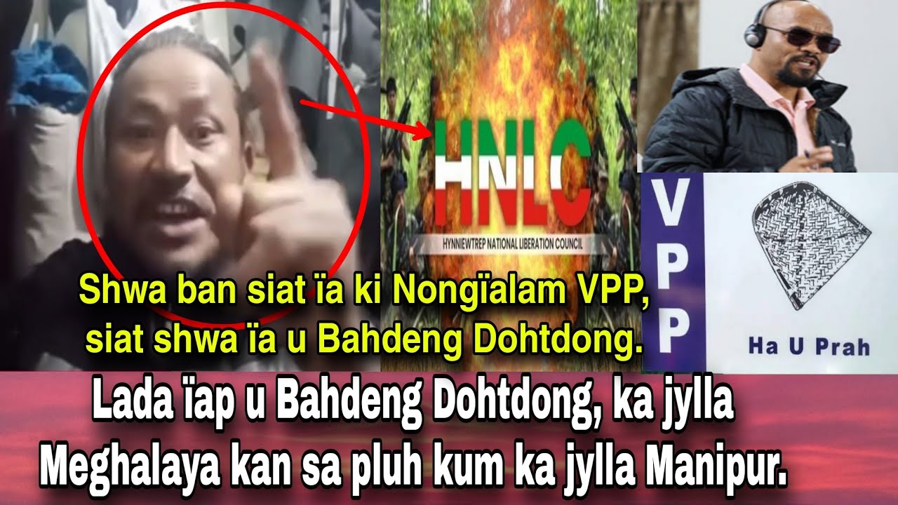 Khyrwit tyngeh u Bahdeng Dohtdong ïa ka HNLC namar ba byrngem ïa ka VPP | Wat lehkai ïa u Bahdeng 👍