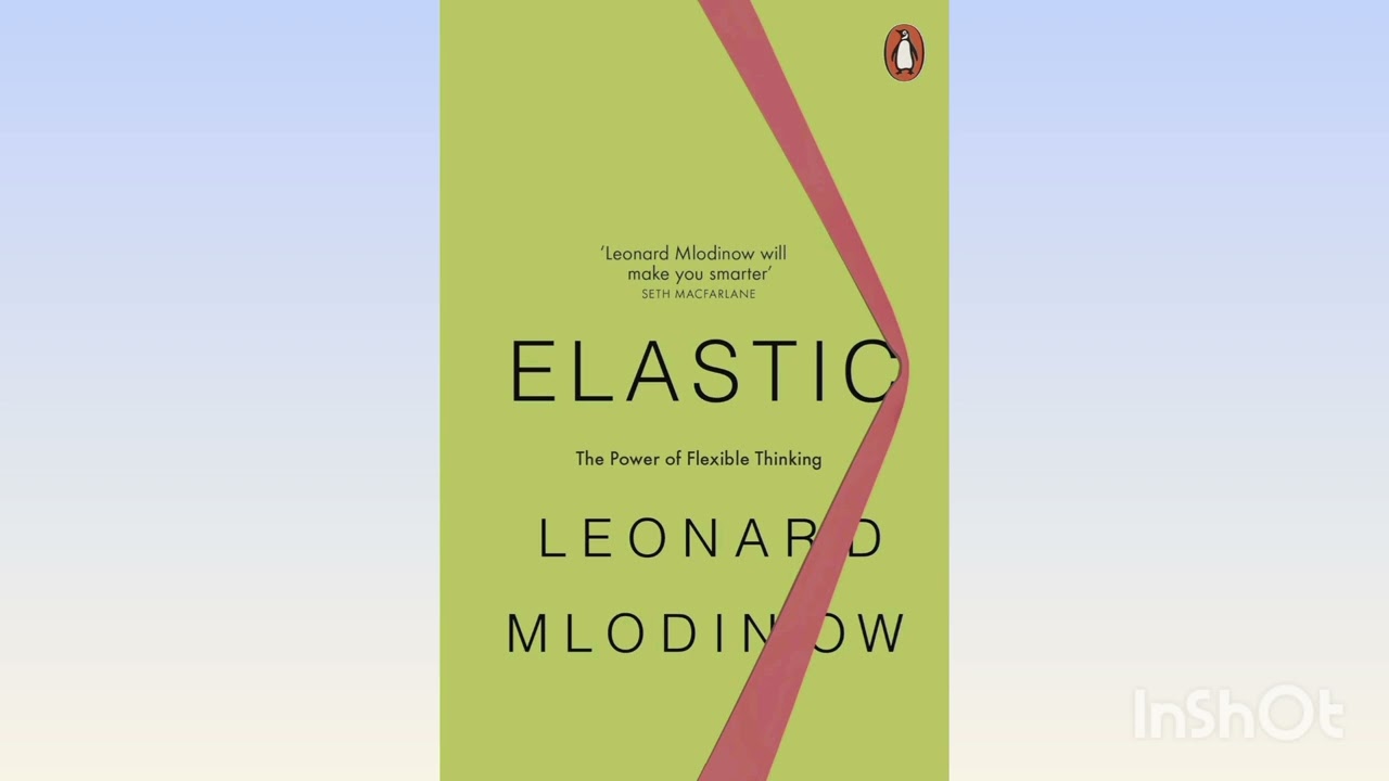 Elastic | The Power of Flexible Thinking / Leonard Mlodinov