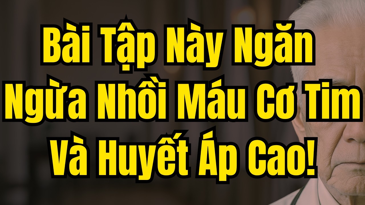 Bài Tập Hàng Ngày Này Ngăn Ngừa Nhồi Máu Cơ Tim Và Hạ Huyết Áp Cao Sau Tuổi 60!