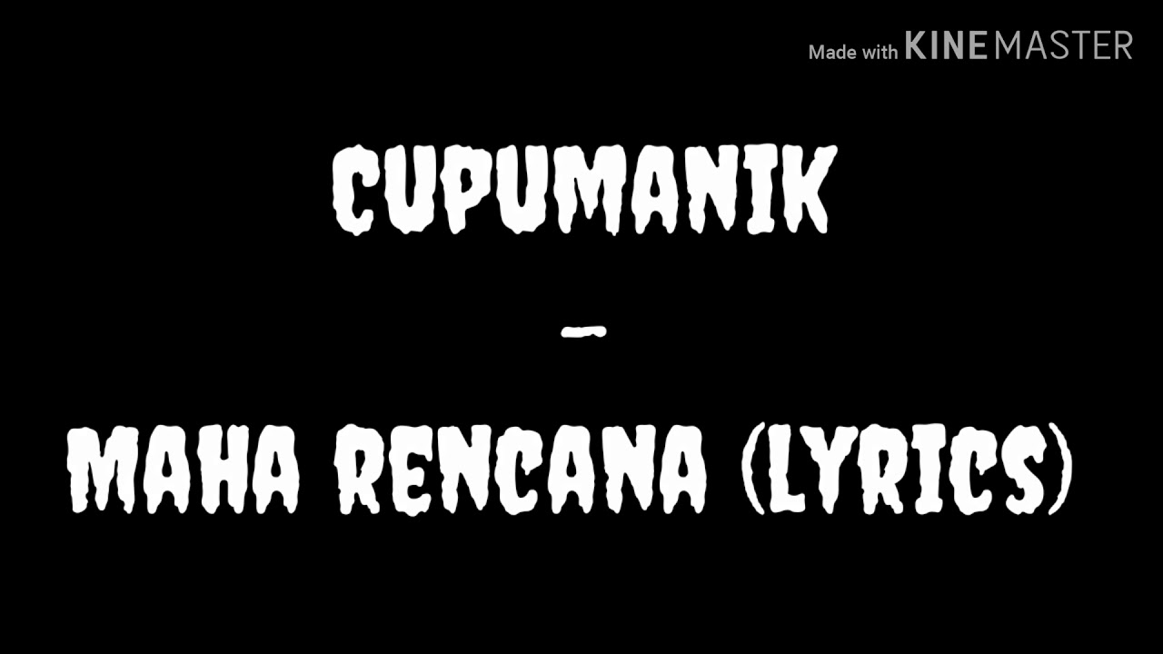 Cupumanik - maha rencana (lyrics)