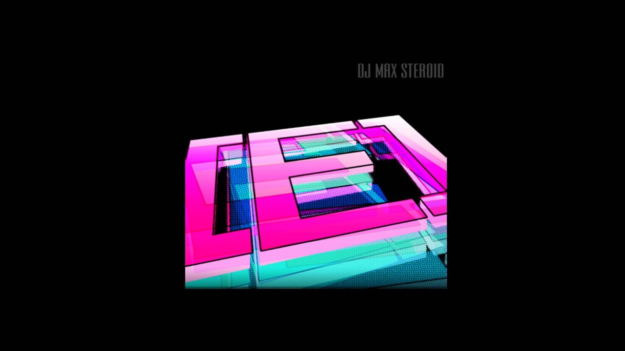 [E] / dj MAX STEROID
