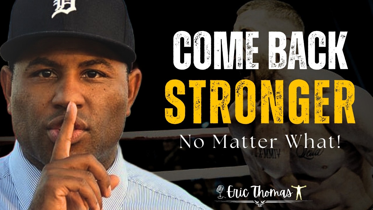 Come Back Stronger No Matter What | Eric Thomas Mental Toughness Motivation