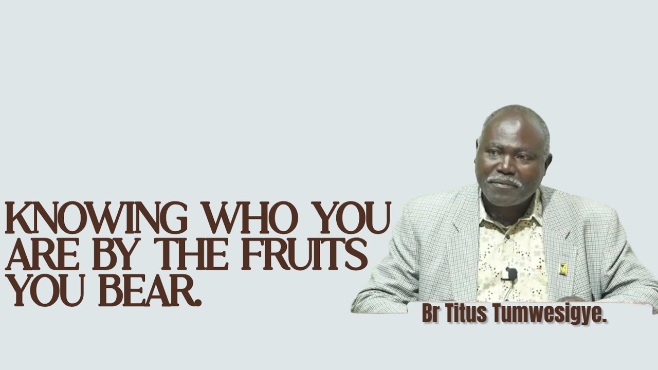 26-0125~ Knowing Who You Are By The Fruits You Bear ~ Br Titus Tumwesigye.