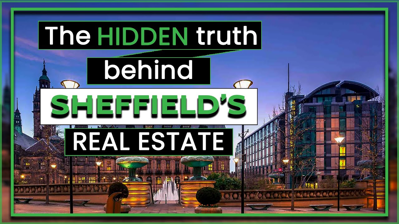 Discover Sheffield Real Estate | Where and Why to Invest in Sheffield?