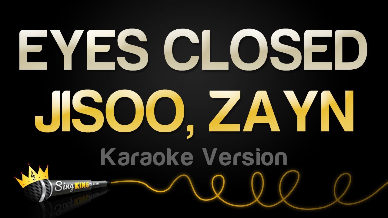 JISOO, ZAYN - EYES CLOSED (Karaoke Version)