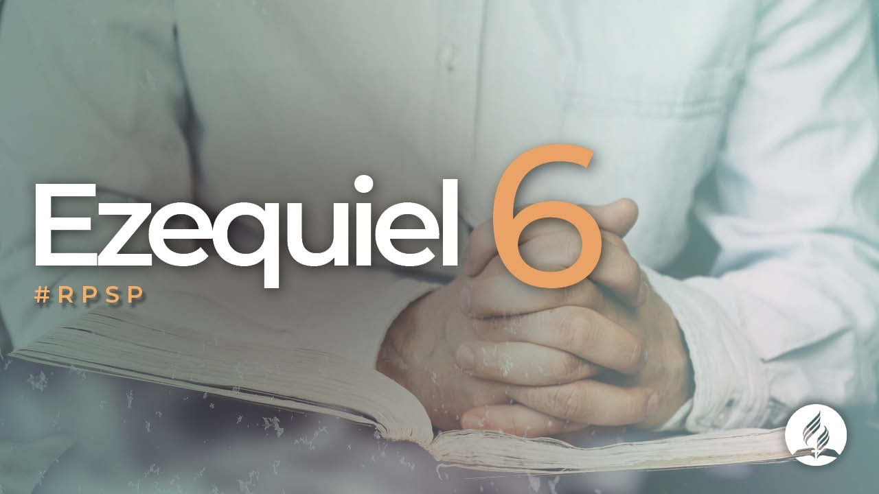 Ezequiel 6 -  Reavivados Por Sua Palavra | #RPSP