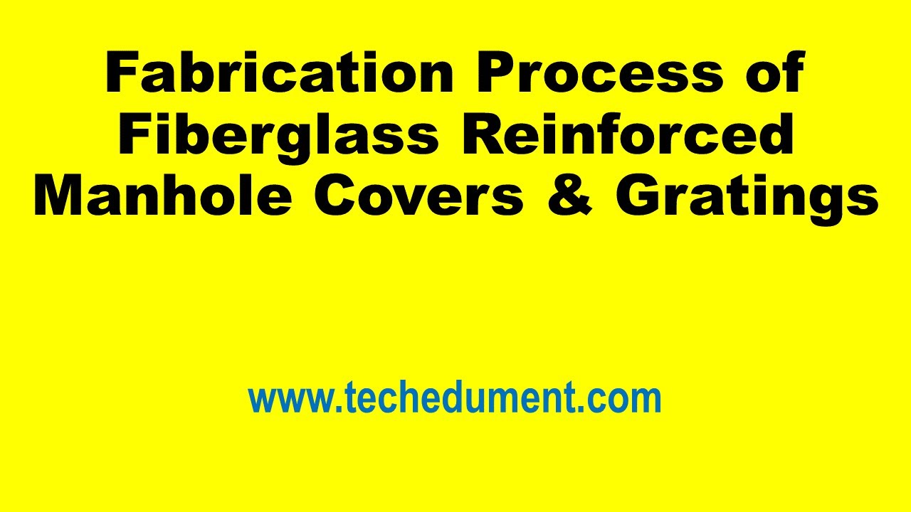 Fabrication Process of Fiberglass Reinforced Manhole Covers & Gratings