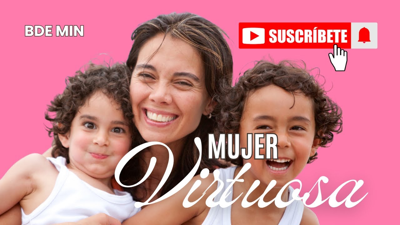 La Mujer Virtuosa | Cántico Inspirado en Proverbios 31:10-31 - Sabiduría, Fuerza y Fe | BDE MIN