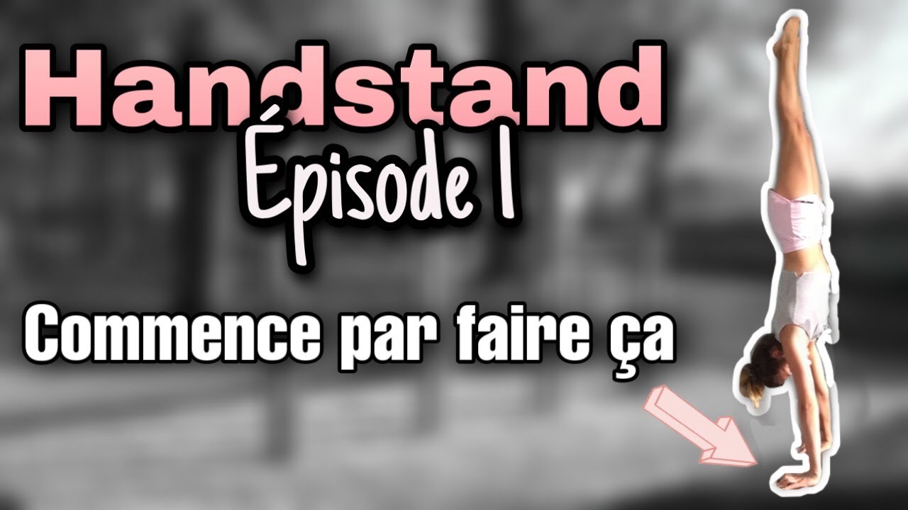 COMMENT FAIRE LE HANDSTAND : LA PREMIÈRE ETAPE ESSENTIELLE 🤸