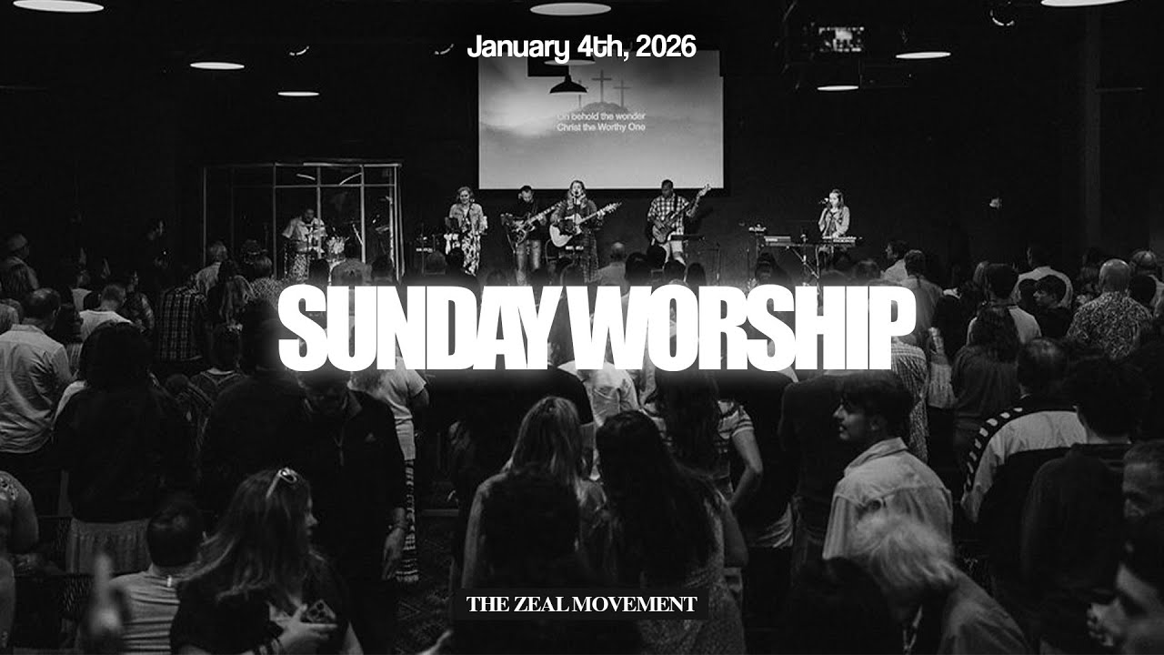 The Zeal Movement | Sunday Worship Service
