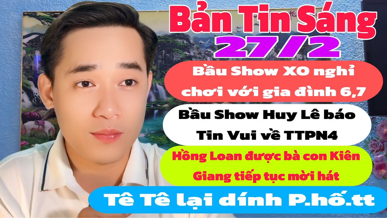 Bản Tin Sáng: Bầu Show XO giả từ gia đình 6,7, Tin Vui mới nhất 27/2