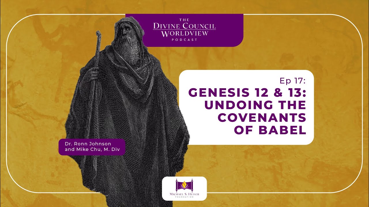 EP017: Genesis 12 & 13: Undoing the Covenants of Babel | The Divine Council Worldview Podcast