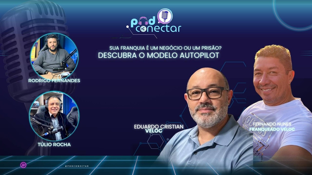 EP 29 | Sua franquia é um negócio ou um prisão? Descubra o modelo Autopilot | Pod Conectar