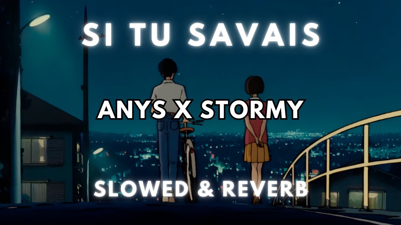 Anys ft. Stormy - Si tu savais ( Slowed & Reverb )