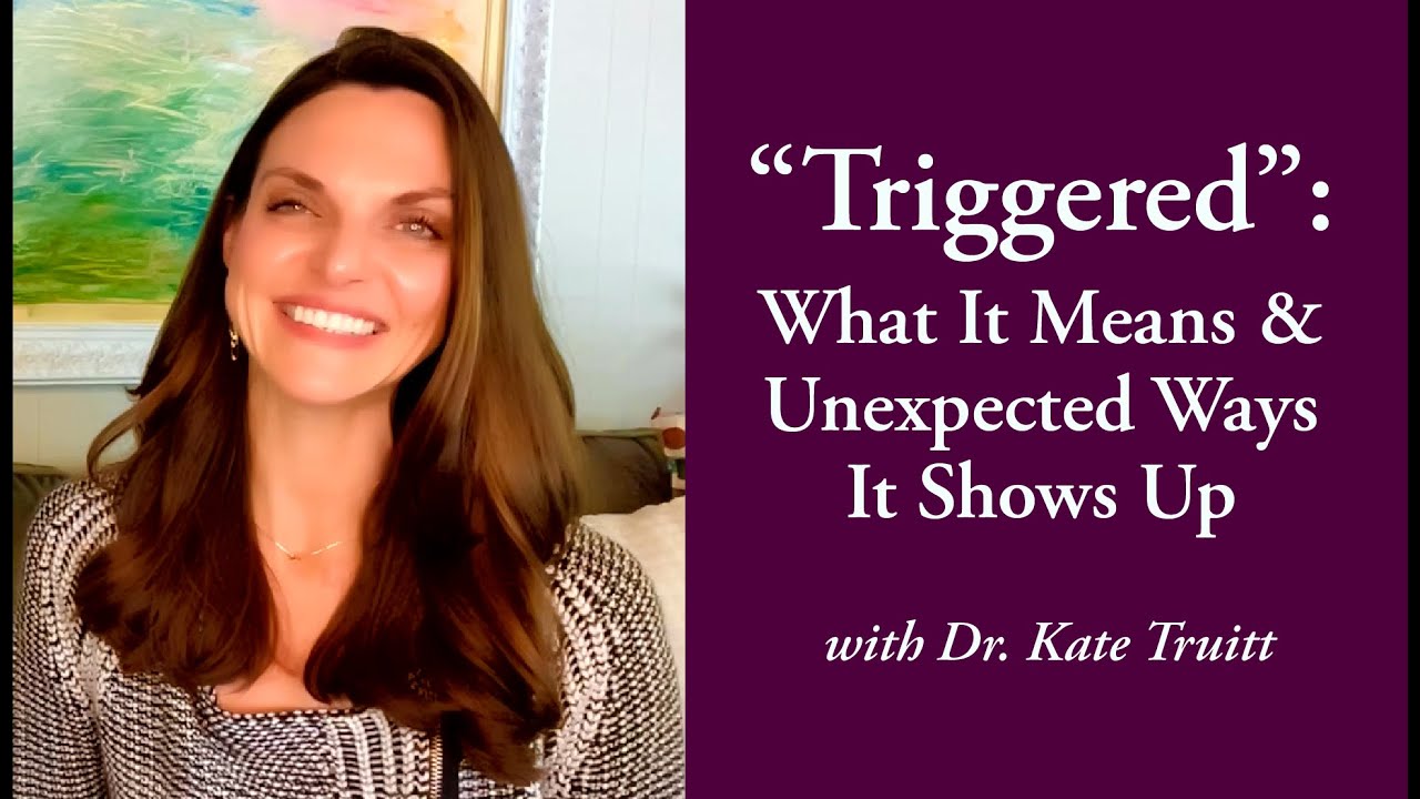 Triggered: What It Means & Unexpected Ways It Shows Up with Dr. Kate Truitt