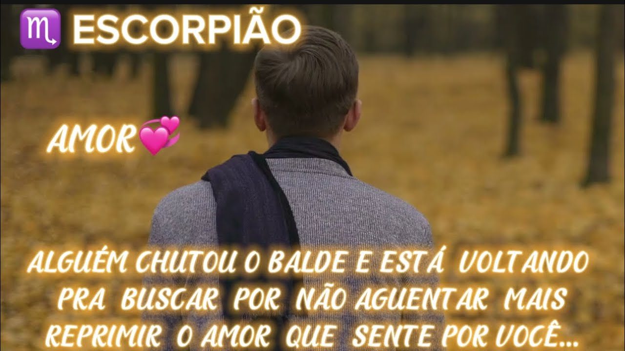 ♏️ESCORPIÃO/♥️😱CHUTOU O BALDE E AGORA ESTÁ VOLTANDO PRA BUSCAR. NÃO AGUENTA MAIS REPRIMIR ESSE AMOR💘