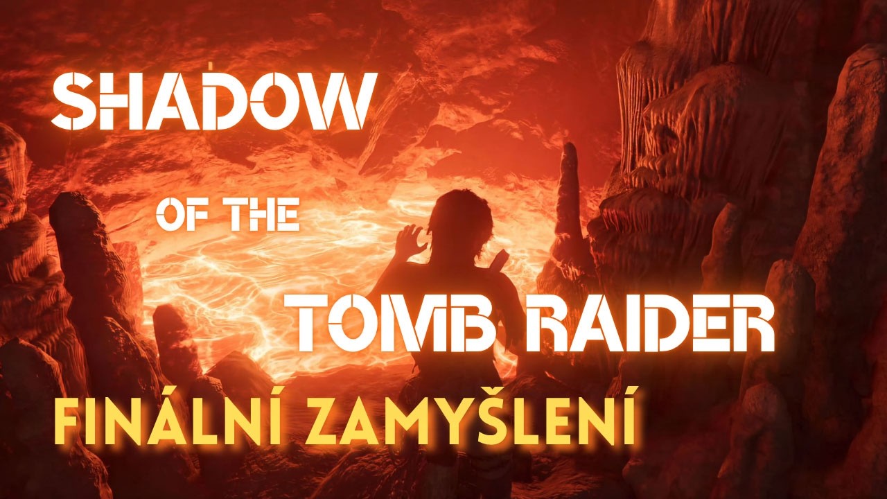 Shadow of the Tomb Raider - Finální zamyšlení