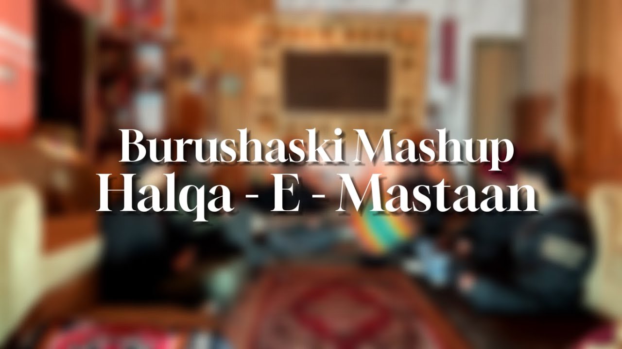 Burushaski Bazum mashup | Shahid Akhtar Qalandar | @Halqaemastaan | New bazum