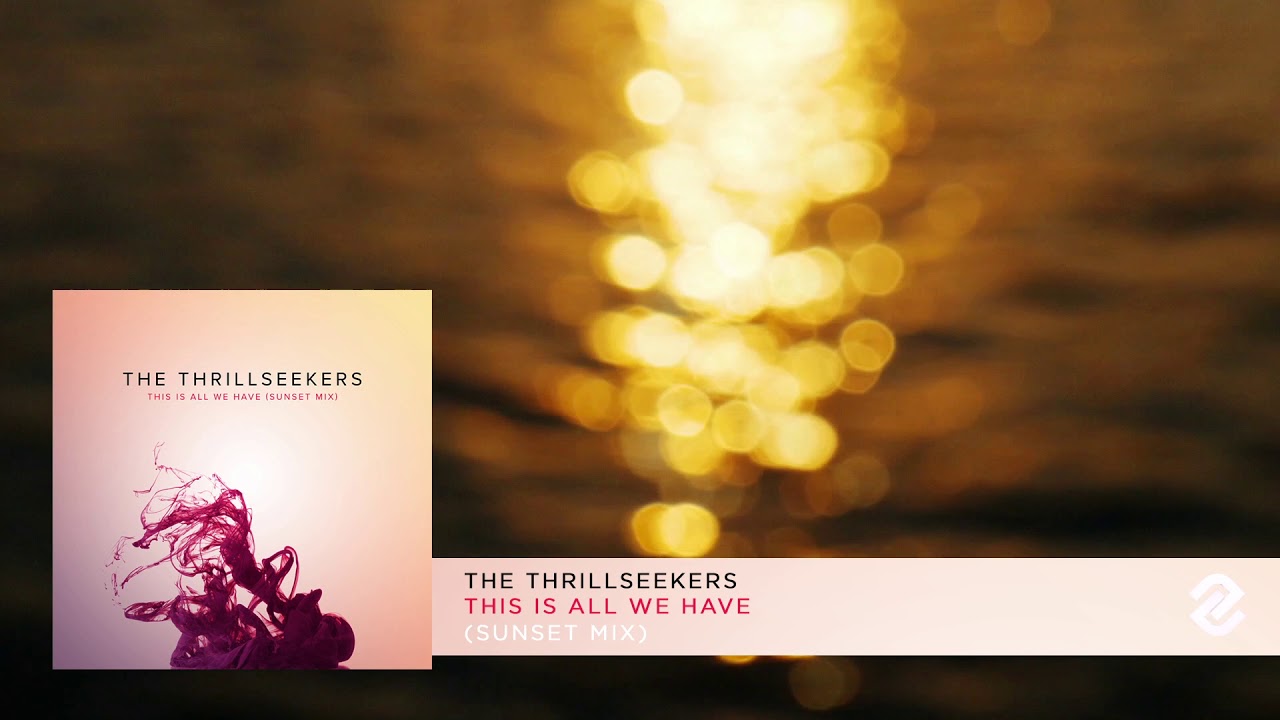 The Thrillseekers - This Is All We Have (Extended Sunset Mix)