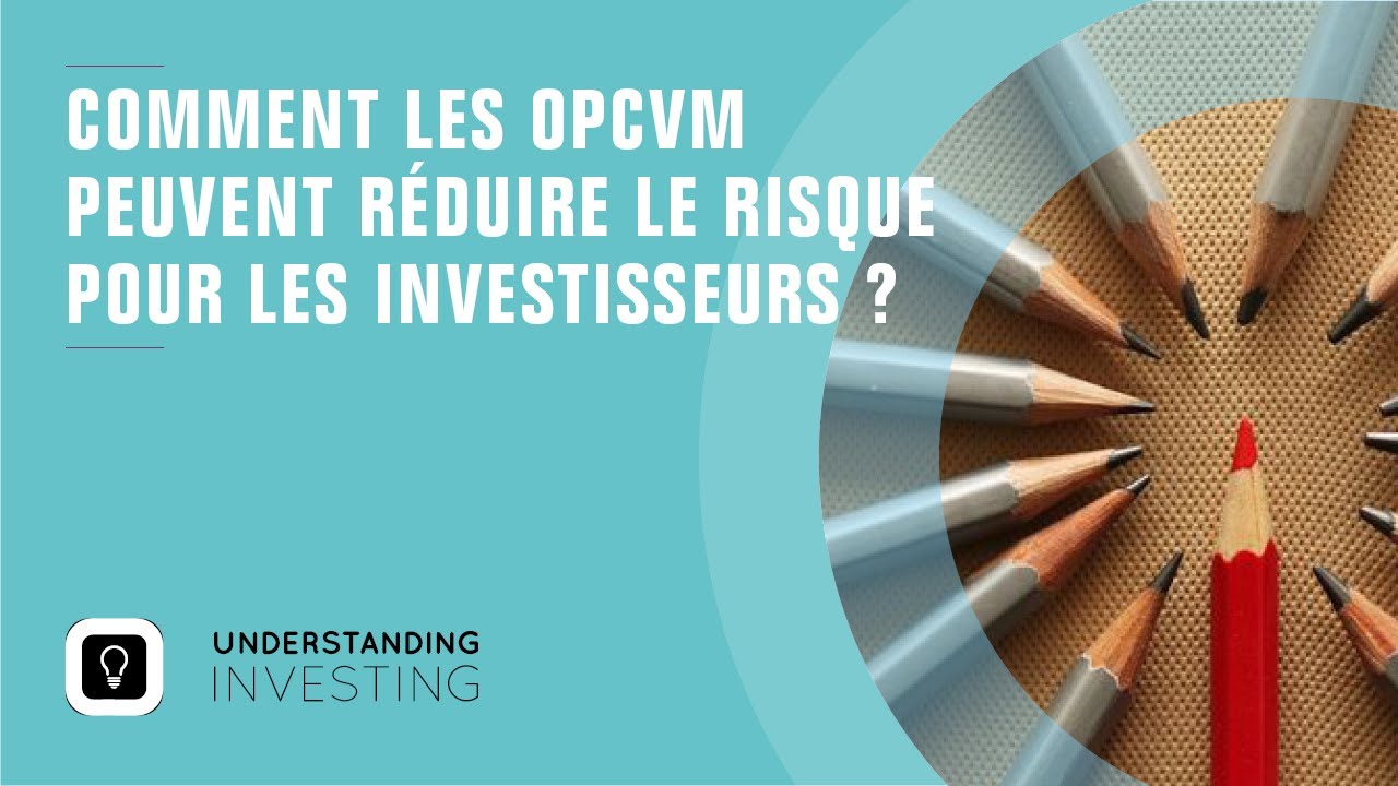 Comment les OPCVM réduisent les risques pour les investisseurs?