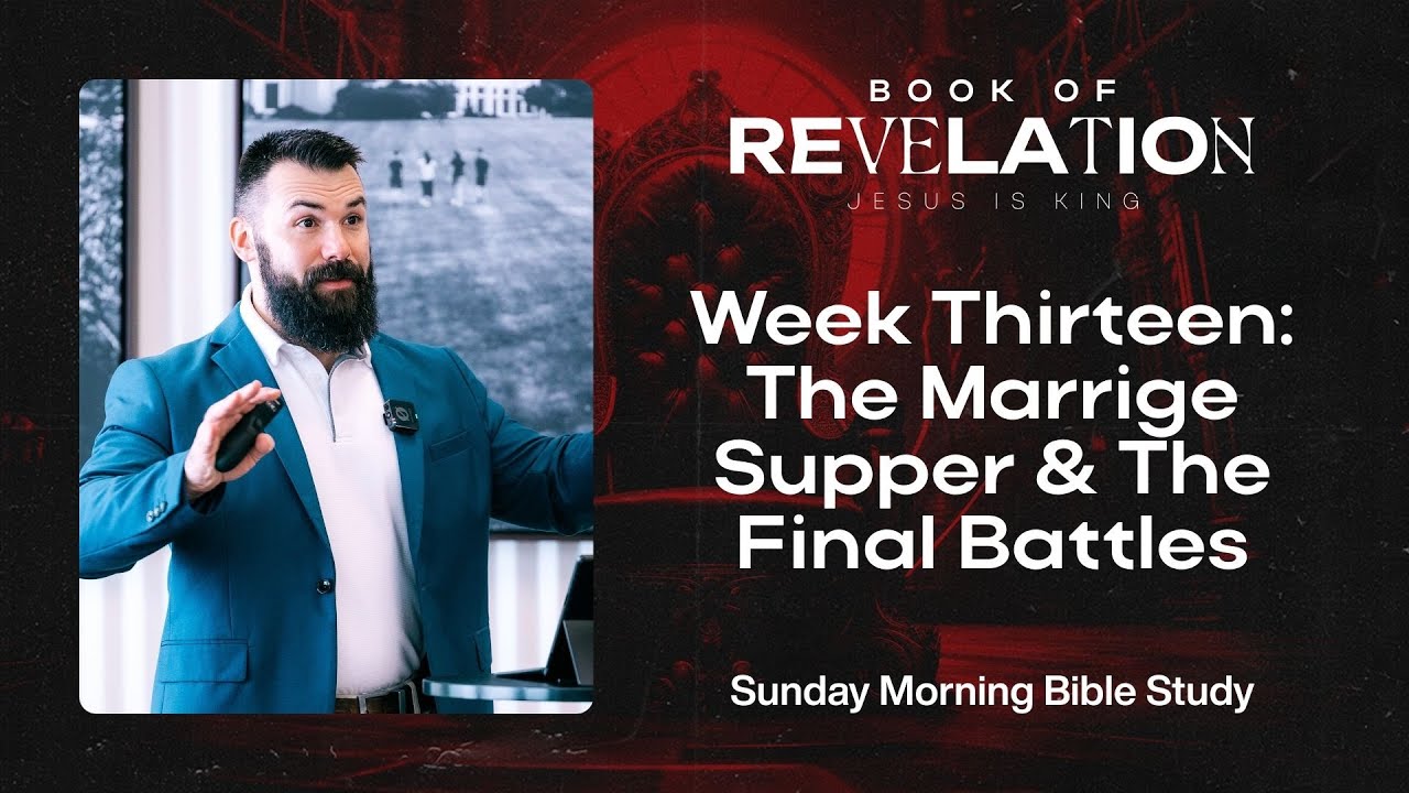The Book of Revelation: Week 13, The Marriage Supper & Final Battles  | Sunday Morning Bible Study