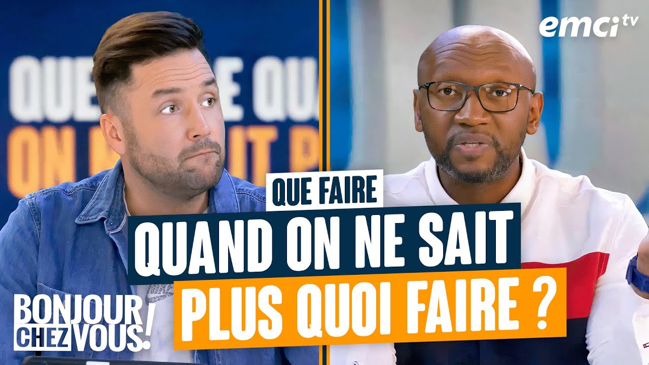 Que faire quand on ne sait plus quoi faire ? - Bonjour chez vous !