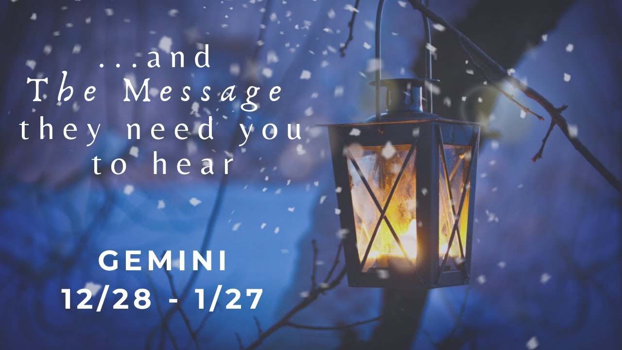 GEMINI:  . . . and The Message They Need You To Hear 12/28 - 1/27