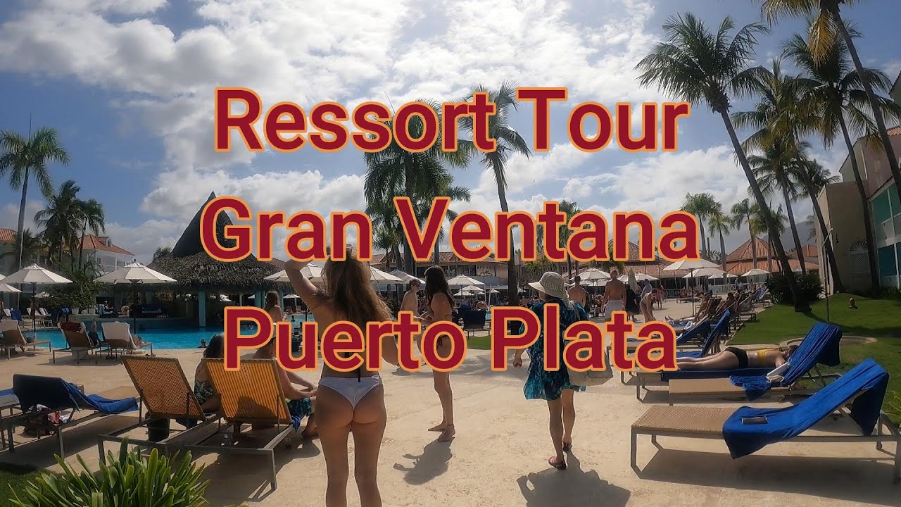 Gran Ventana Beach Resort Tour - Puerto Plata, Dominican Republic