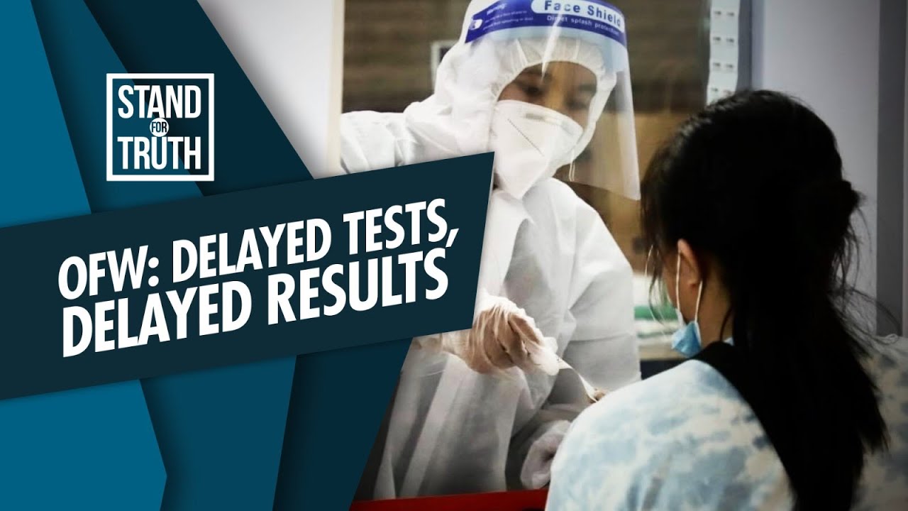 Stand for Truth: COVID-19 test ng OFWs: Delayed ang test, delayed din ang resulta?