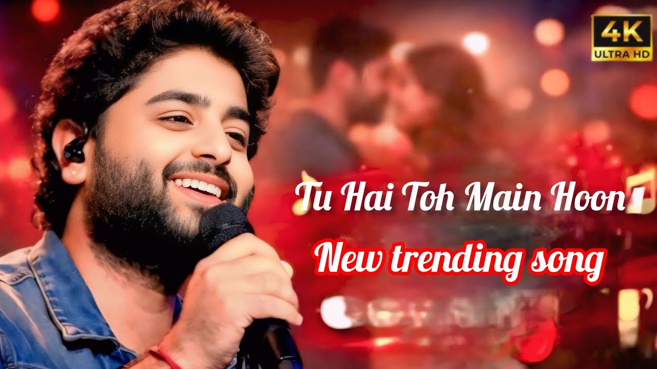 Tu Hai Toh Main Hoon|Arijit Singh song