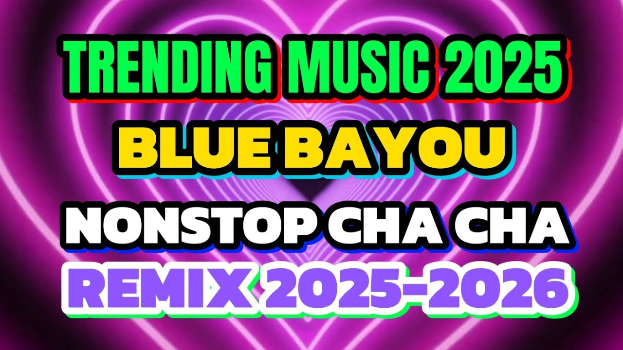 #1K TRENDING NGAYON💥BLUE BAYOU REMIX💥NONSTOP CHA CHA💥REMIX 2025-2026