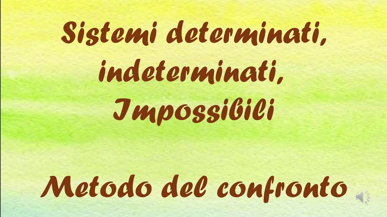Sistemi determinati, indeterminati, impossibili  Metodo del confronto