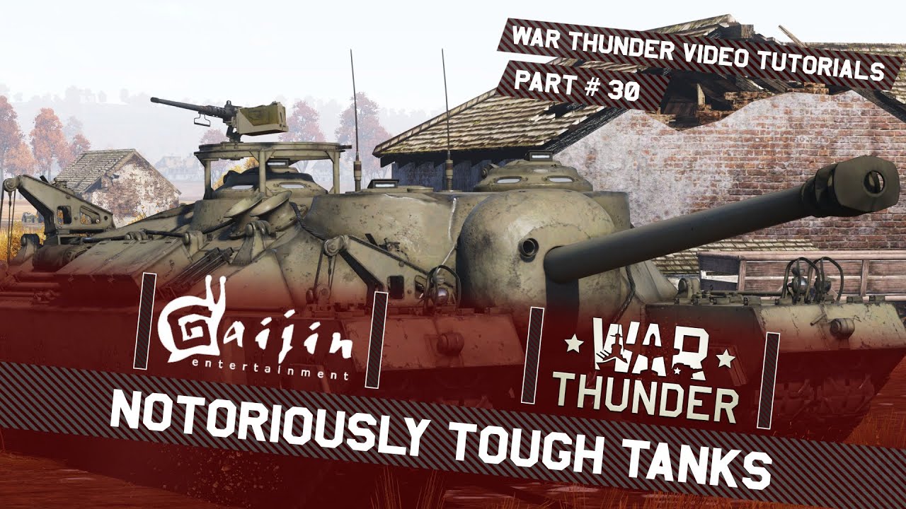 Notoriously Tough Tanks - War Thunder Video Tutorials