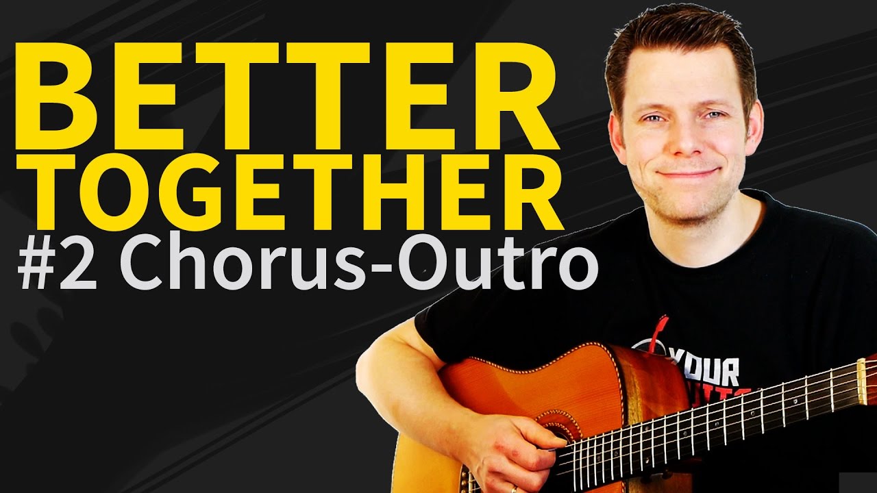 How to play Better Together Guitar Lesson # 2 Chorus-Bridge-Outro
