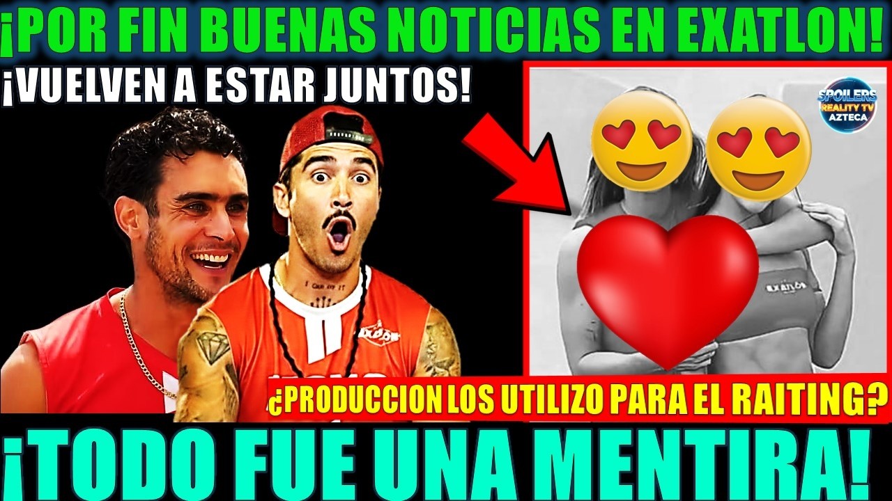 🚨🙏😍POR FIN BUENAS NOTICIAS EN EXATLON! ¡LA PAREJA MAS QUERIDA DEL EXATLON VUELVEN A ESTAR JUNTOS!