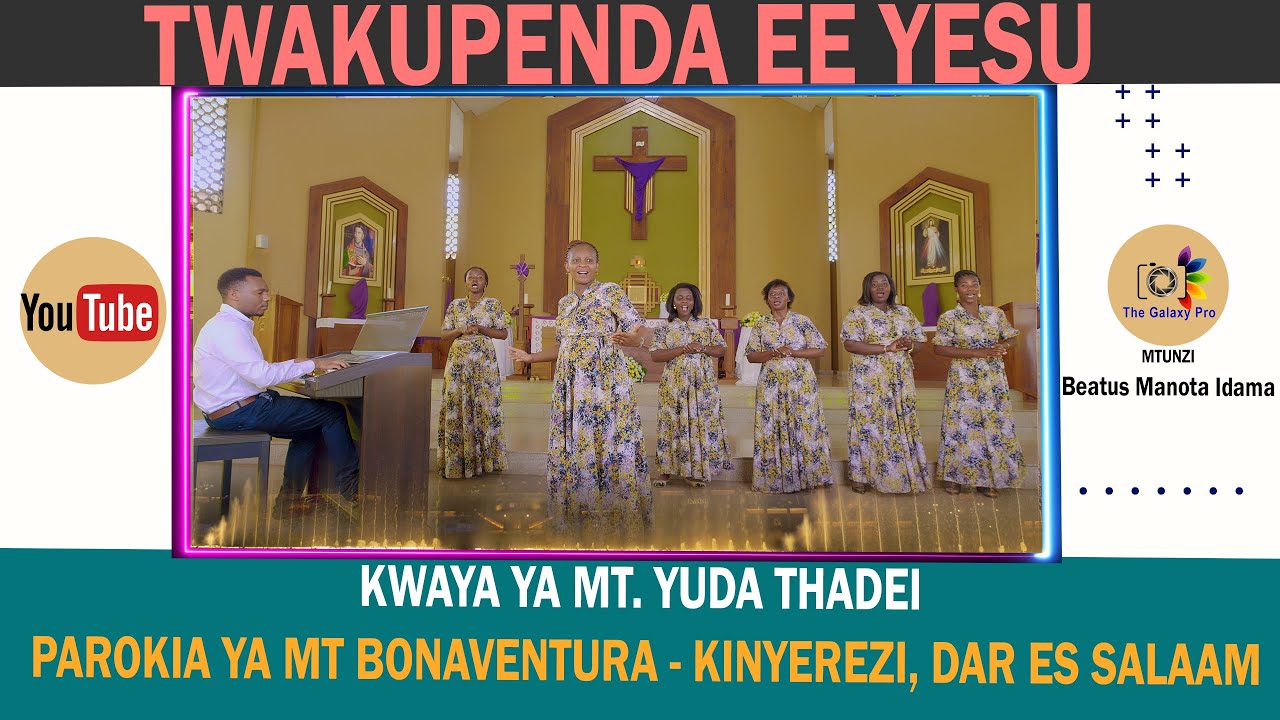 TWAKUPENDA EE YESU  Beatus M. Idama  Kwaya ya Mt. Yuda Thadei Parokia ya Mt. Bonaventura - Kinyerezi