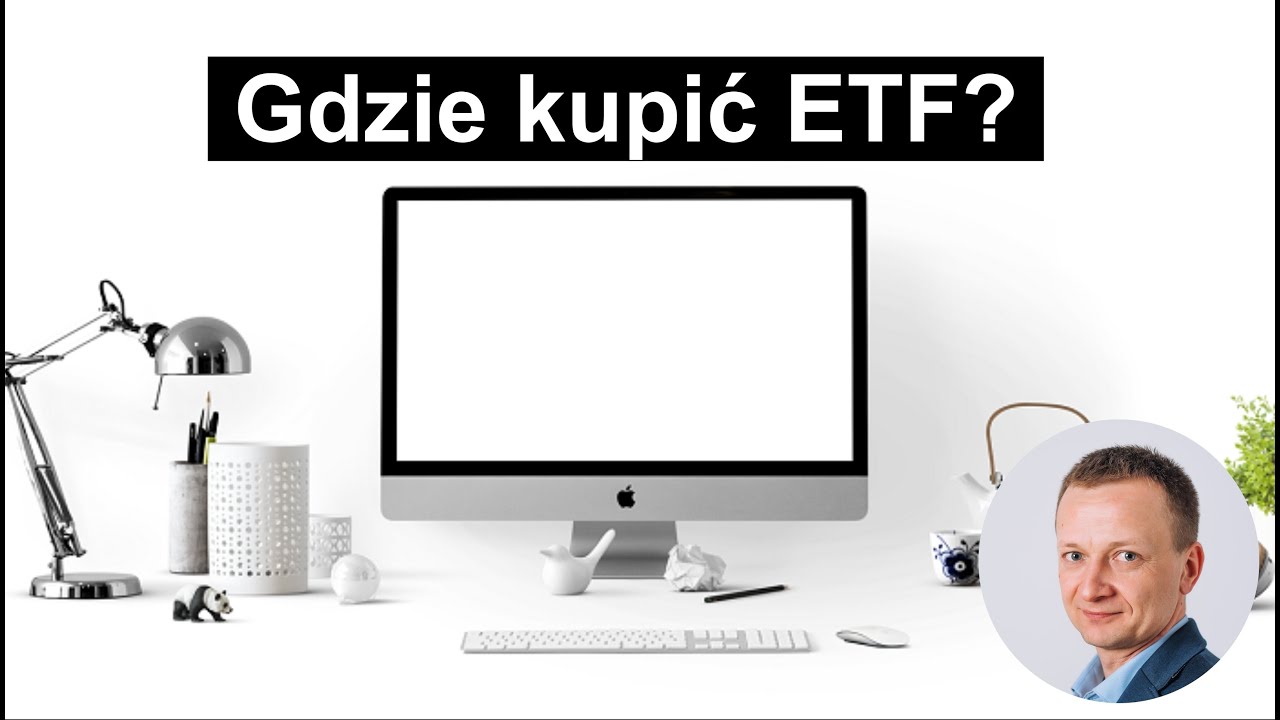 Gdzie kupić ETF - 5 wariant&oacute;w do rozważenia