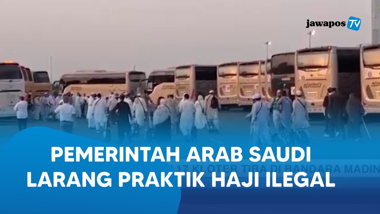 Update Haji 2025 - Pemerintah Arab Saudi Larang Praktik Haji Ilegal