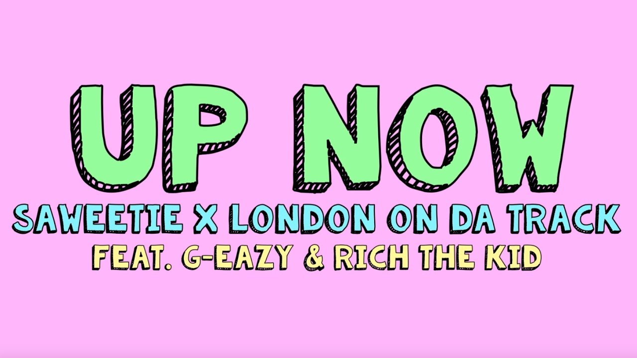 Saweetie x London On Da Track - Up Now (Feat G-Eazy and Rich The Kid) (Official Lyric Video)