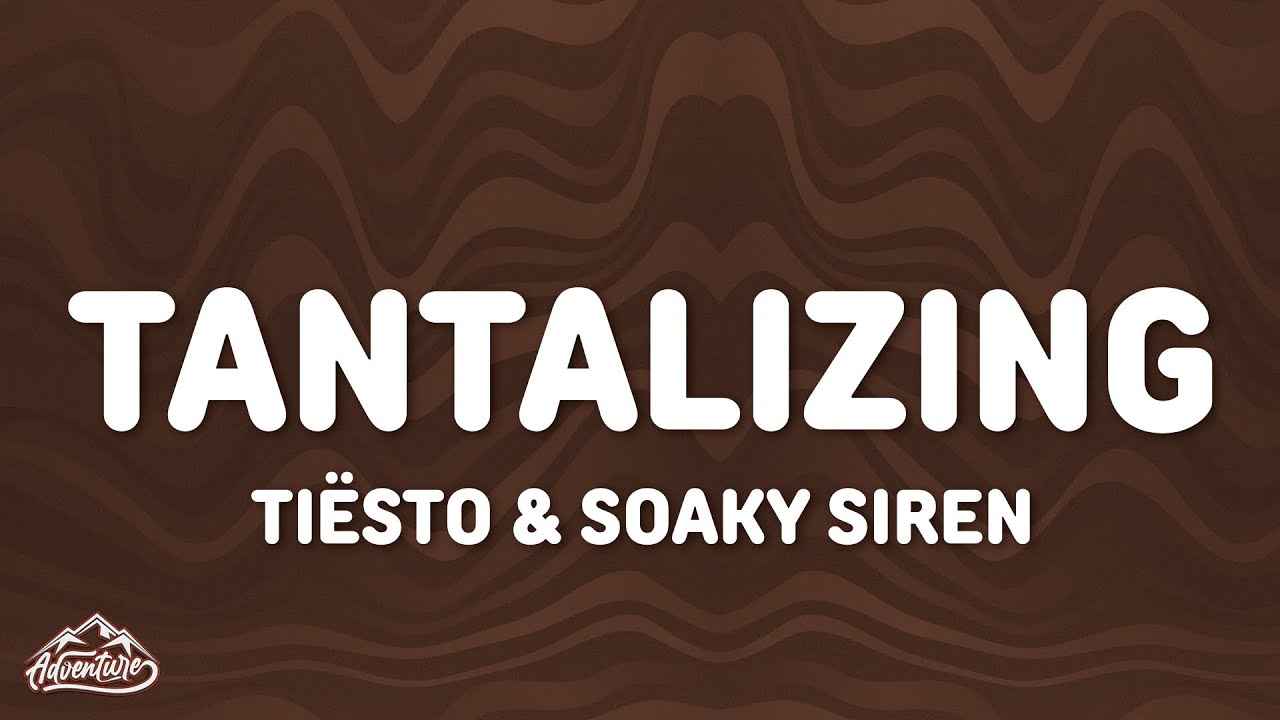 Tiësto & Soaky Siren - Tantalizing (Lyrics)