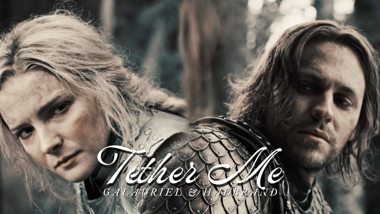 ❖ galadriel & halbrand | tether me [+1x6]