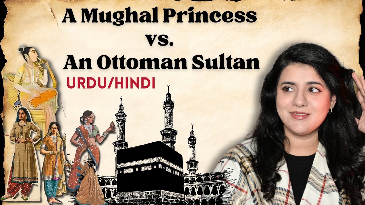 This Mughal Princess went for Hajj and Enraged the Ottoman Sultan - (Urdu/Hindi)