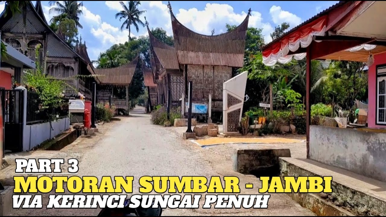 JELAJAH KAWASAN SARIBU RUMAH GADANG SOLOK SELATAN TRIP MOTORAN SUMBAR JAMBI VIA KERINCI SUNGAI PENUH