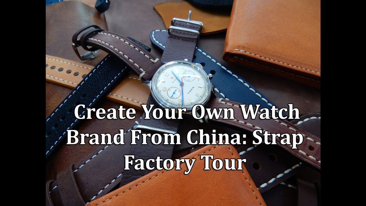 Create Your Own Watch Brand From China Strap Factory Tour
