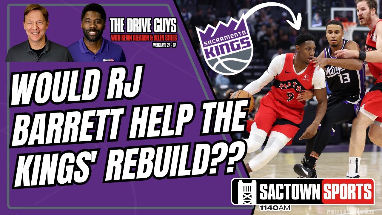 Would RJ Barrett Help the Kings' Rebuild??