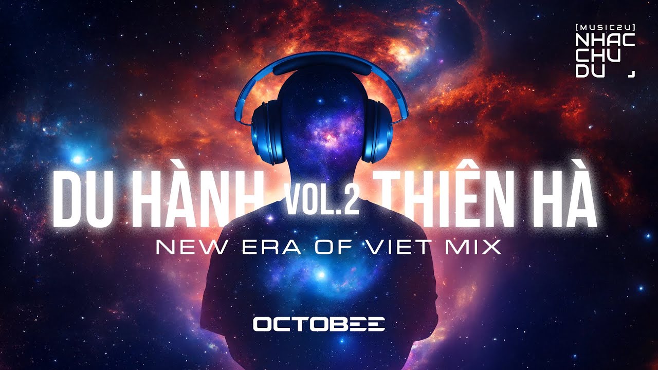 Mixtape Du Hành Thiên Hà Vol.2 - Các bản nhạc Việt Mix Tương Lai - Nhạc Chu Du (Music2U)