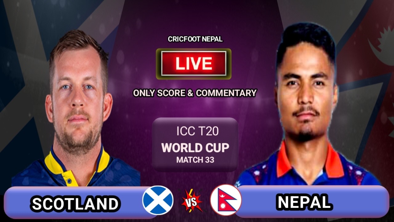 Nepal vs Scotland Icc T20 World Cup Match 33 Live Scores & Commentary | Cricfoot Nepal